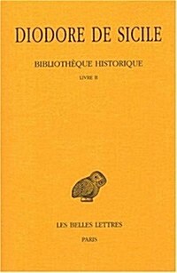 Diodore de Sicile, Bibliotheque Historique: Tome II: Livre II (Paperback)