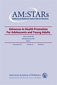 Am: Stars Advances in Health Promotion for Adolescents and Young Adults, Volume 22, No. 3: Adolescent Medicine: State of the Art Reviews (Paperback, None, Volume 23)