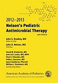 Nelsons Pediatric Antimicrobial Therapy, 2012-2013 (Paperback, 19th)