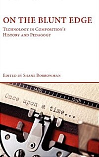On the Blunt Edge: Technology in Compositions History and Pedagogy (Hardcover)