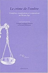 Le Crime de LOmbre: Complots, Conjurations Et Conspirations Au Moyen Age (Paperback)
