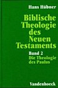 Biblische Theologie Des Neuen Testaments. Band 2: Die Theologie Des Paulus Und Ihre Neutestamentliche Wirkungsgeschichte (Hardcover)
