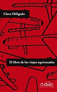 El libro de los viajes equivocados / The book of the wrong journeys (Paperback)