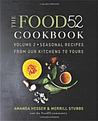 The Food52 Cookbook, Volume 2: Seasonal Recipes from Our Kitchens to Yours (Hardcover)