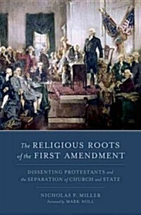 The Religious Roots of the First Amendment: Dissenting Protestants and the Separation of Church and State (Hardcover)