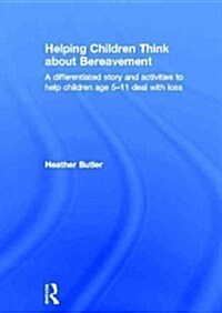 Helping Children Think About Bereavement : A Differentiated Story and Activities to Help Children Age 5-11 Deal with Loss (Hardcover)