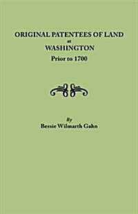 Original Patentees of Land at Washington Prior to 1700 (Paperback)