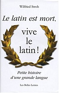 Le Latin Est Mort, Vive Le Latin !: Petite Histoire DUne Grande Langue (Paperback)