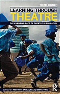 Learning Through Theatre : The Changing Face of Theatre in Education (Paperback, 3 ed)
