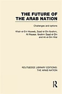 The Future of the Arab Nation (RLE: The Arab Nation) : Challenges and Options (Hardcover)