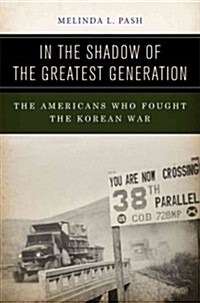 [중고] In the Shadow of the Greatest Generation: The Americans Who Fought the Korean War (Hardcover)