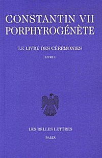 Constantin VII Porphyrogenete, Le Livre Des Ceremonies: Livre I (Paperback)