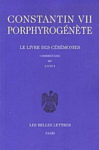 Constantin VII Porphyrogenete, Le Livre Des Ceremonies: Commentaire Du Livre I (Paperback)