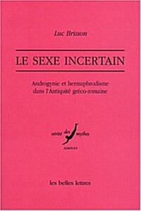 Le Sexe Incertain: Androgynie Et Hermaphrodisme Dans LAntiquite Greco-Romaine (Paperback, 2)