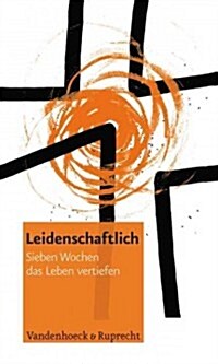 Leidenschaftlich. Sieben Wochen Das Leben Vertiefen (Hardcover)