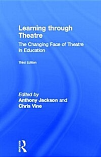 Learning Through Theatre : The Changing Face of Theatre in Education (Hardcover, 3 ed)