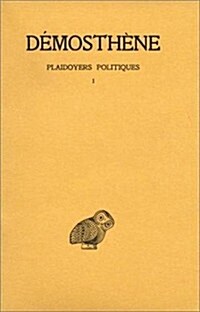 Demosthene, Plaidoyers Politiques: Tome I: Contre Androtion - Contre La Loi de Leptine - Contre Timocrate (Paperback)