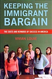 Keeping the Immigrant Bargain: The Costs and Rewards of Success in America (Paperback)