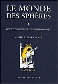 Le Monde Des Spheres: I. Genese Et Triomphe DUne Representation Cosmique (Paperback, 2)