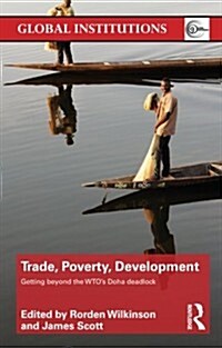 Trade, Poverty, Development : Getting Beyond the WTOs Doha Deadlock (Paperback)