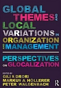 Global Themes and Local Variations in Organization and Management : Perspectives on Glocalization (Paperback)