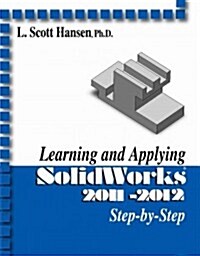 Learning and Applying Solidworks 2012-2013 Step-by-Step (Paperback)