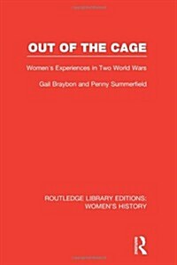 Out of the Cage : Womens Experiences in Two World Wars (Hardcover)