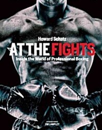 At the Fights: Inside the World of Professional Boxing (Hardcover)