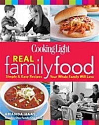 Cooking Light Real Family Food: Simple & Easy Recipes Your Whole Family Will Love (Paperback, New)