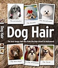 Dog Hair: The Best Doggy Hair-DOS for Fashion-Conscious Hounds! (Hardcover)