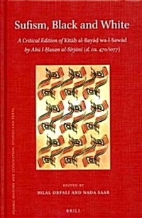 Sufism, Black and White: A Critical Edition of Kitāb Al-Bayāḍ Wa-L-Sawād by ABū L-Ḥasan Al-Sīrjān (Hardcover)