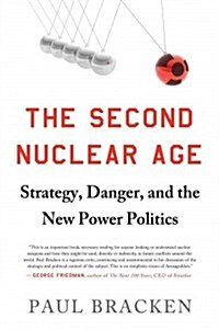 The Second Nuclear Age: Strategy, Danger, and the New Power Politics (Hardcover)