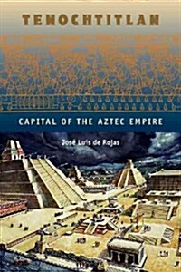 Tenochtitlan: Capital of the Aztec Empire (Hardcover)