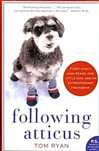 Following Atticus: Forty-Eight High Peaks, One Little Dog, and an Extraordinary Friendship (Paperback)