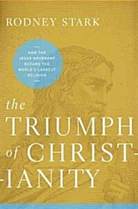 The Triumph of Christianity: How the Jesus Movement Became the Worlds Largest Religion (Paperback)