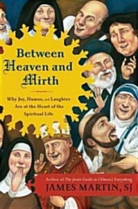 Between Heaven and Mirth: Why Joy, Humor, and Laughter Are at the Heart of the Spiritual Life (Paperback)