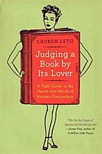 Judging a Book by Its Lover: A Field Guide to the Hearts and Minds of Readers Everywhere (Paperback)