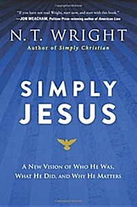 Simply Jesus: A New Vision of Who He Was, What He Did, and Why He Matters (Paperback)