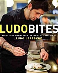Ludobites: Recipes and Stories from the Pop-Up Restaurants of Ludo Lefebvre (Paperback)