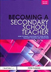 Becoming a Secondary School Teacher : How to Make a Success of your Initial Teacher Training and Induction (Paperback, 2 ed)