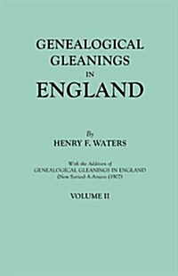 Genealogical Gleanings in England. Abstracts of Wills Relating to Early American Families, with Genealogical Notes and Pedigrees Constructed from the (Paperback)