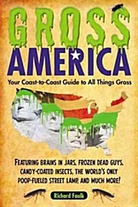 Gross America: Your Coast-To-Coast Guide to All Things Gross (Paperback)