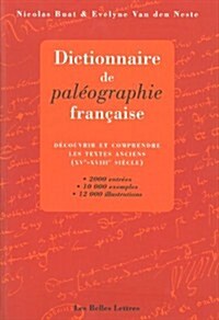 Dictionnaire de Paleographie Francaise: Decouvrir Et Comprendre Les Textes Anciens (Xve-Xviiie Siecles) (Paperback, 2)
