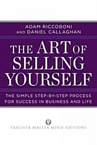 The Art of Selling Yourself: The Simple Step-By-Step Process for Success in Business and Life (Paperback)