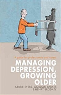 Managing Depression, Growing Older : A Guide for Professionals and Carers (Paperback)