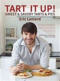 Tart it Up! : Sweet and Savoury Tarts and Pies (Hardcover)