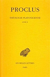 Proclus, Theologie Platonicienne: Tome II: Livre II (Paperback)