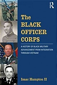 The Black Officer Corps : A History of Black Military Advancement from Integration Through Vietnam (Paperback)