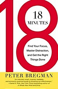 18 Minutes: Find Your Focus, Master Distraction, and Get the Right Things Done (Paperback)