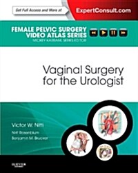 Vaginal Surgery for the Urologist : Female Pelvic Surgery Video Atlas Series: Expert Consult: Online and Print (Hardcover)